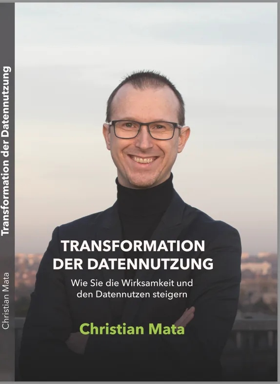 Buchcover: Transformation der Datennutzung – Wie Sie die Wirksamkeit und den Datennutzen steigern, Christian Mata